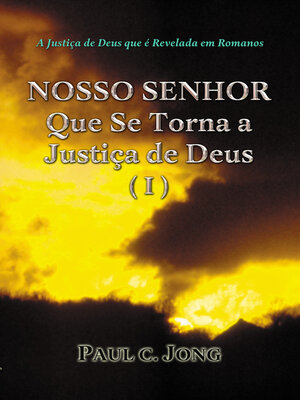 cover image of A Justiça de Deus que é Revelada em Romanos--NOSSO SENHOR Que Se Torna a Justiça de Deus (I)